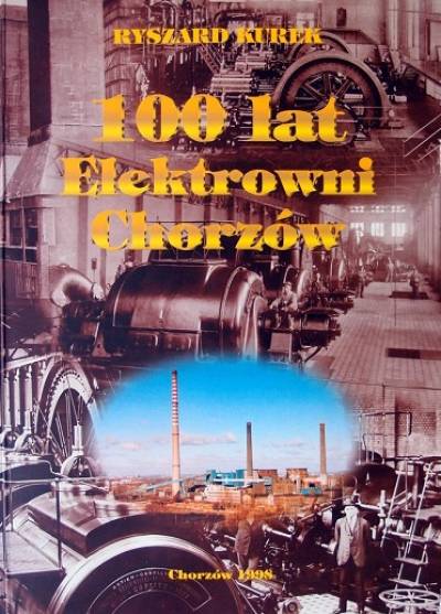 Ryszard Kurek - 100 lat elektrowni Chorzów