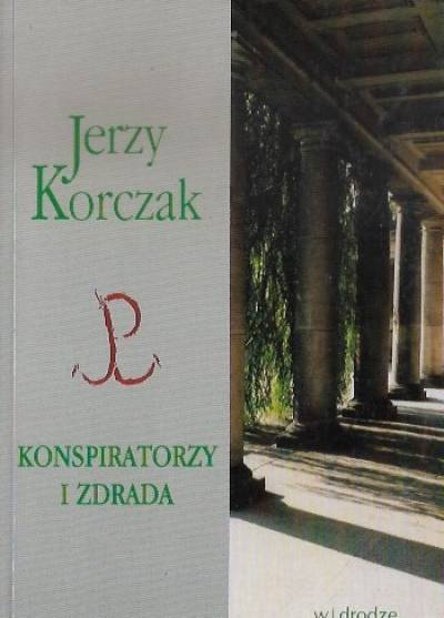 Jerzy Korczak - Konspiratorzy i zdrada