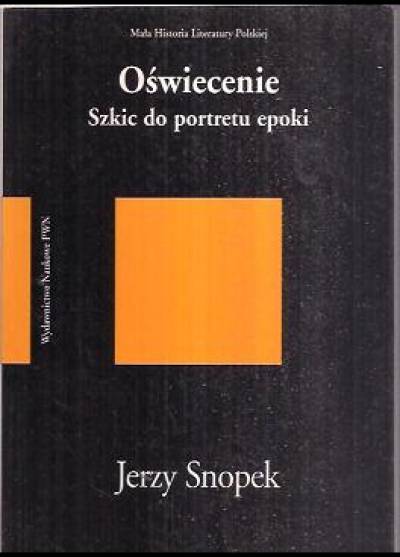 Jerzy Snopek - Oświecenie. Szkic do portretu epoki