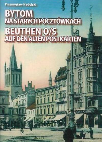 Przemysław Nadolski - Bytom na starych pocztówkach / Beuthen O/S auf den alten Postkarten