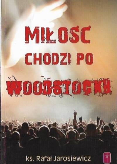 ks. Rafał Jarosiewicz - Miłość chodzi po Woodstocku