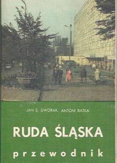 Jan S. Dworak, Antoni Ratka - Ruda Śląska. Przewodnik