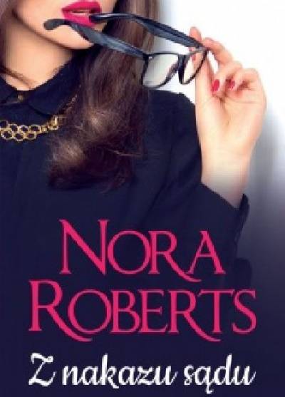 Nora Roberts - Z nakazu sądu