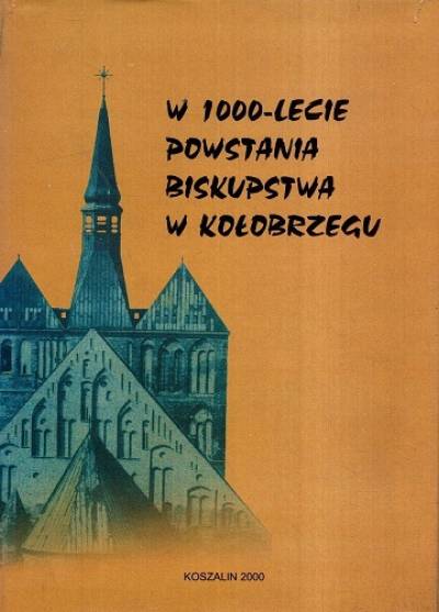 zbior. - W 1000-lecie powstania biskupstwa w Kołobrzegu
