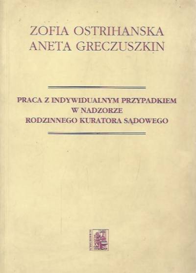 Ostrihanska, Greczuszkin - Praca z indywidualnym przypadkiem w nadzorze rodzinnego kuratora sądowego