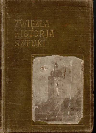 J.S. Zubrzycki - Zwięzła historja sztuki od najpierwszych jej zaczątków po czasy najnowsze (wyd. 1904)