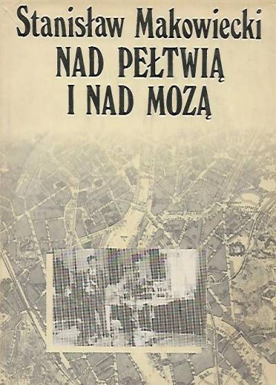 Stanisław Makowiecki - Nad Pełtwią i nad Mozą