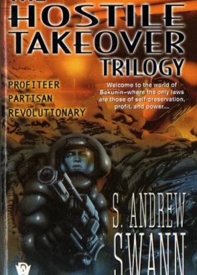 S. Andrew Swann - The Hostile Takeover Trilogy: Profiteer - Partisan - Revolutionary