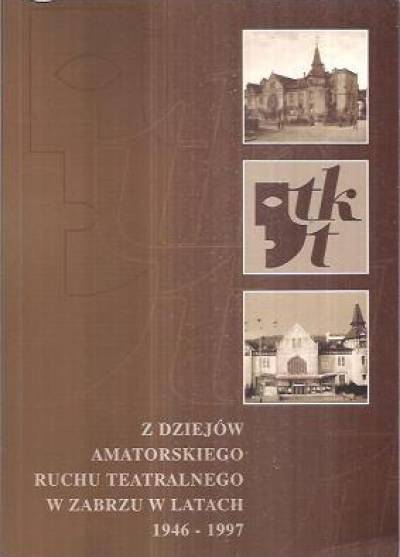 Z dziejów amatorskiego ruchu teatralnego w Zabrzu w latach 1946-1997