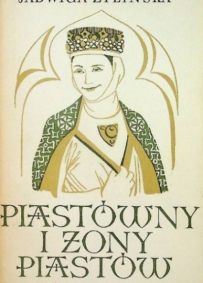 Jadwiga Żylińska - Piastówny i żony Piastów