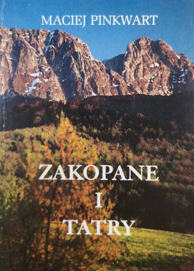 Maciej Pinkwart - Zakopane i Tatry. Przewodnik