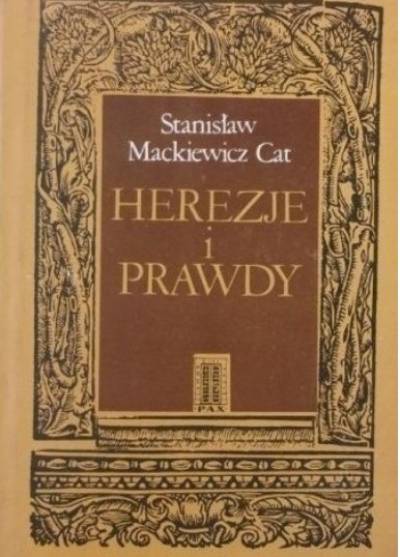 Stanisław Mackiewicz CAt - Herezje i prawdy