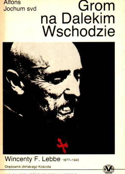 Alfons Jochum - Grom na Dalekim Wschodzie. Wincenty F. Lebbe (1877-1940) - orędownik chińskiego Kościoła`