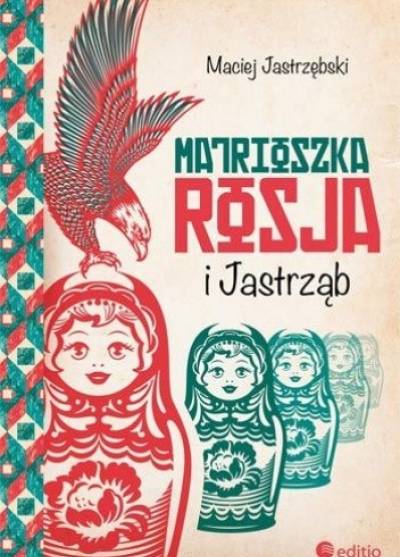 Maciej Jastrzębski - Matrioszka Rosja i jastrząb