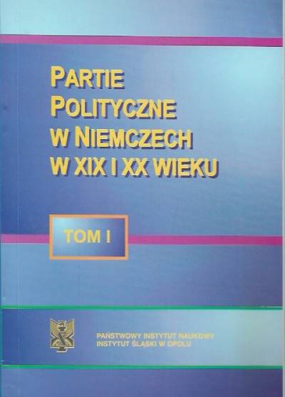 red. Fiedor, Lis - Partie polityczne w Niemczech w XIX i XX wieku. Tom I
