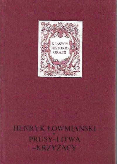 Henryk Łowmiański - Prusy - Litwa - Krzyżacy