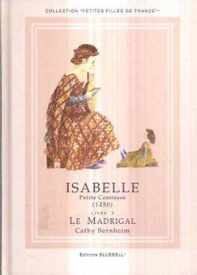 Cathy Bernheim - Isabelle, petite comtesse (1450): Le Madrigal