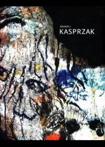 Andrzej Kasprzak. Człowiek w morzu ekspresji