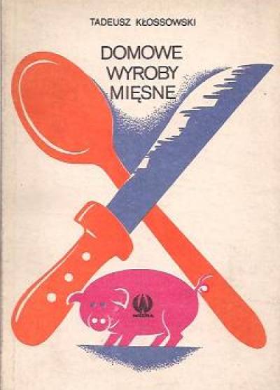 Tadeusz Kłossowski - Domowe wyroby mięsne