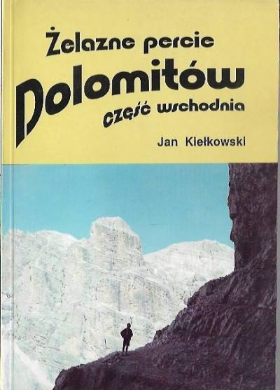 Jan Kiełkowski - Żelazne percie Dolomitów. Część wschodnia