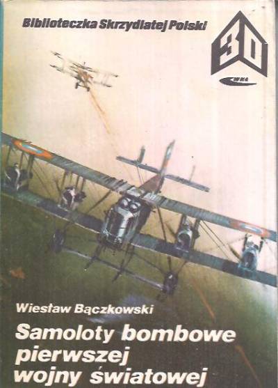 Wiesław Bączkowski - Samoloty bombowe pierwszej wojny światowej (BSP)