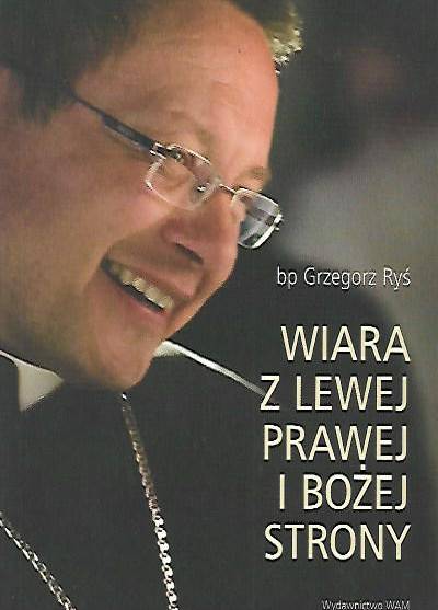 bp. Grzegorz Ryś - Wiara z lewej, prawej i Bożej strony. ZApis drogi z ćwierćwiecza
