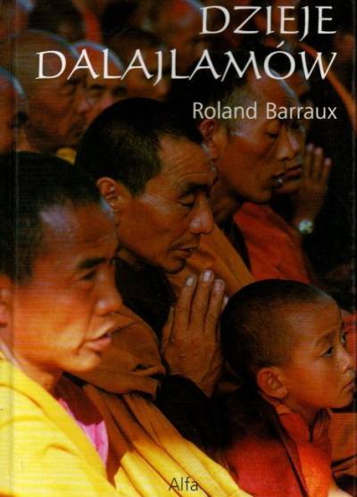 Roland Barraux - Dzieje dalajlamów. Czternaście odbić w Jeziorze Widzeń