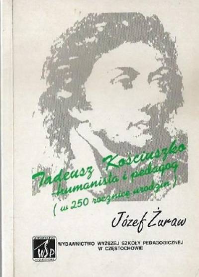 Józef Żuraw - TAdeusz Kościuszko - humanista i pedagog (w 250 rocznicę urodzin)