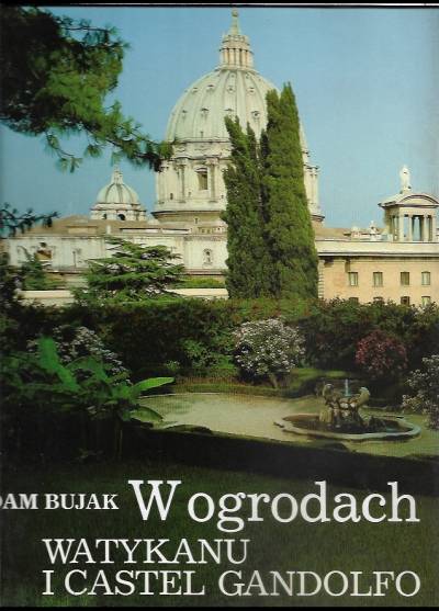Adam Bujak - W ogrodach Watykanu i Castel Gandolfo (album fot.)