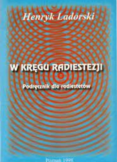 Henryk Ladorski - W kręgu radiestezji. Podręcznik dla radiestetów