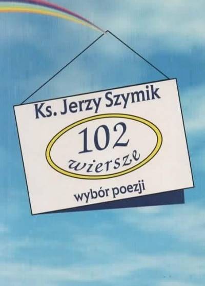 ks. Jerzy Szymik - 102 wiersze. Wybór poezji