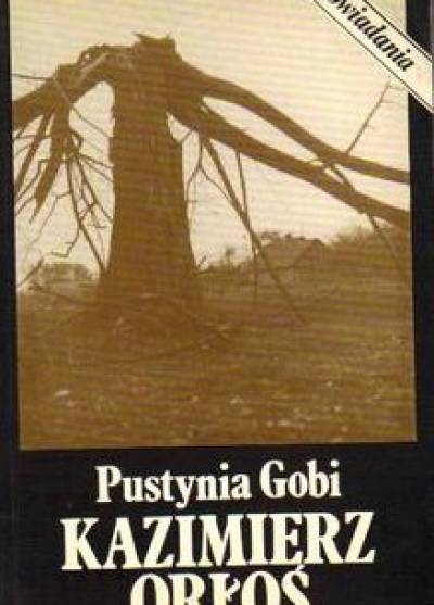 Kazimierz Orłoś - Pustynia Gobi. Opowiadania
