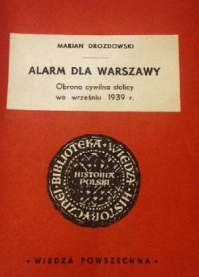 Marian Drozdowski - Alarm dla Warszawy. Obrona cywilna stolicy we wrześniu 1939 r.