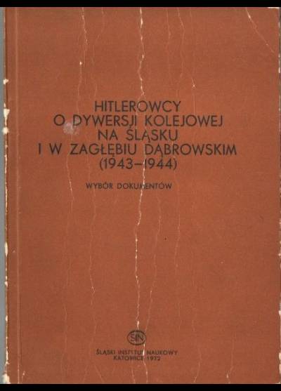 opr. B. Kobuszewski - Hitlerowcy o dywersji kolejowej na Śląsku i w Zagłębiu Dąbrowskim (1943-1944). Wybór dokumentów