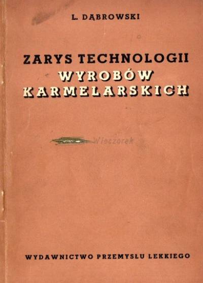Leon Dąbrowski - ZArys technologii wyrobów karmelarskich