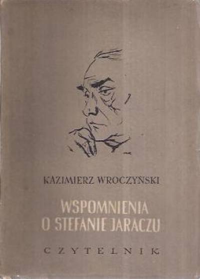 Kazimierz Wroczyński - Wspomnienia o Stefanie Jaraczu
