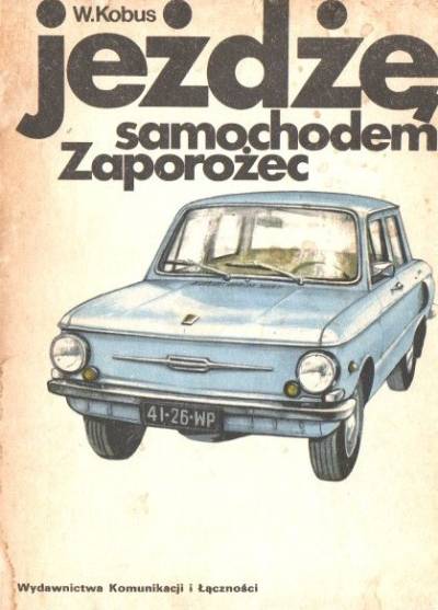 W. Kobus - Jeżdżę samochodem Zaporożec. Technika jazdy, obsługa, usprawnienia