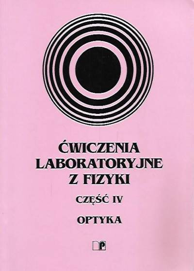 red. Ratajczyk, Lewowska - Ćwiczenia laboratoryjne z fizyki. Część IV. Optyka