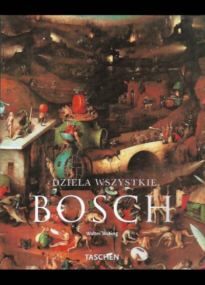 Walter Bosing - Hieronim Bosch ok. 1450-1516. Między niebem i piekłem