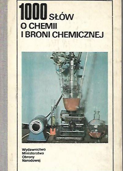 zbior., red.Z.Witkiewicz - 1000 słów o chemii i broni chemicznej