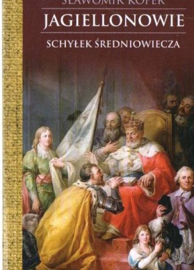 Sławomir Koper - Jagiellonowie. Schyłek średniowiecza