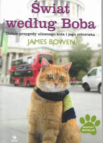 James Bowen - Świat według Boba. Dalsze przygody ulicznego kota i jego człowieka