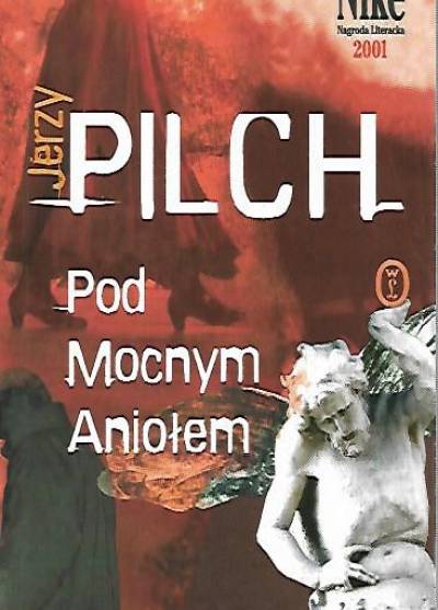 Jerzy Pilch - Pod mocnym aniołem