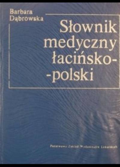 Barbara Dąbrowska - Słownik medyczny łacińsko-polski