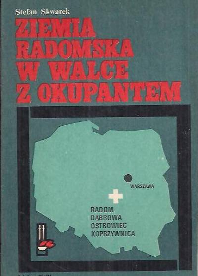 Stefan Skwarek - Ziemia Radomska w walce z okupantem (1939-1944)