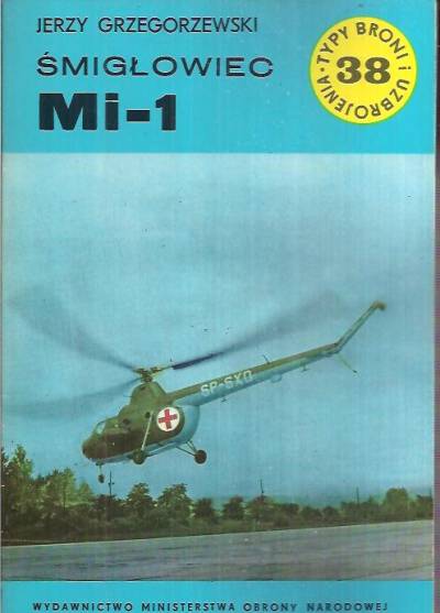 Jerzy Grzegorzewski - Śmigłowiec Mi-1 (Typy broni i uzbrojenia 38)