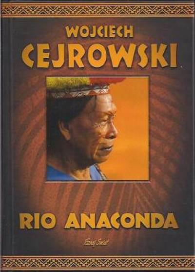 Wojciech Cejrowski - Rio Anaconda. Gringo i ostatni szaman plemienia Carapana