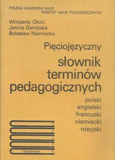 Okoń, Dembska, Niemierko - Pięciojęzyczny słownik terminów pedagogicznych. Polski - angielski - francuski - niemiecki - rosyjski