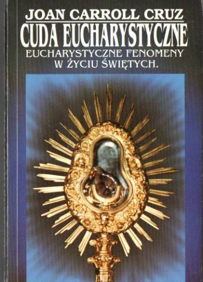 Joan Carroll Cruz - Cuda eucharystyczne i eucharystyczne zjawiska w życiu świętych