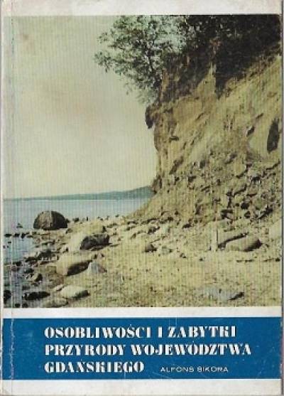 Alfons Sikora - Osobliwości i zabytki przyrody województwa gdańskiego
